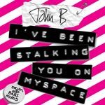 cover: John B - Ive Been Stalking You On Myspace