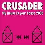 cover: Crusader - My House Is Your House 2006