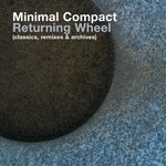 cover: Minimal Compact - Returning Wheel (The Best Of Minimal Compact)