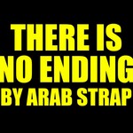 cover: Arab Strap - There Is No Ending (Explicit)