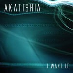 cover: Akatishia - I Want It