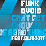 cover: Funk D'void - Can't Get Enough Of A Bad Thing