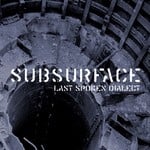 cover: Subsurface - Last Spoken Dialect