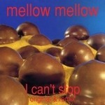 cover: Mellow Mellow - I Cant Stop