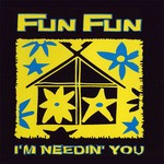 cover: Fun Fun - I'm Needin' You