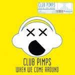 cover: Club Pimps - When We Come Around