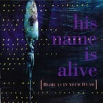 cover: His Name Is Alive - Home Is In Your Head