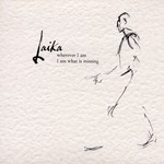 cover: Laika - Wherever I Am I Am What Is Missing