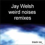 cover: Jay Welsh - Weird Noises (Remixes)