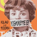 cover: Roland Van Den Toorn - Yoghurette EP