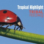 cover: Tropical Highlight - Tribal Feelings EP