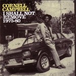 cover: Cornell Campbell - I Shall Not Remove 1975-1980