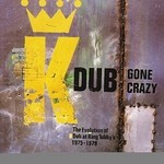 cover: King Tubby - Dub Gone Crazy: The Evolution Of Dub At King Tubby's 1975-1979