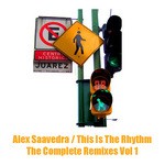 cover: Alex Saavedra - This Is The Rhythm The Complete Remixes Vol 1