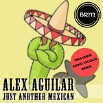 cover: Alex Aguilar - Just Another Mexican