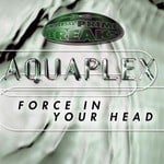 cover: Aquaplex - Force In Your Head