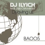 cover: Dj Ilyich|Julja Ostrovskaya - DJ Loving Us