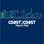 cover: Migs, Miguel|Various - Coast2Coast: Miguel Migs