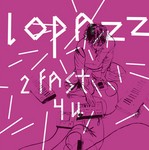 cover: Lopazz - 2 Fast 4 U