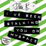 cover: John B - I've Been Stalking You On Myspace