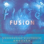 cover: Various - Fluid Fusion: Underground Electronic Grooves