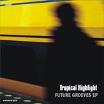 cover: Tropical Highlight - Future Grooves EP