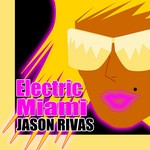 cover: Jason Rivas - Electric Miami