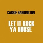 cover: Carrie Harrington - Let It Rock Ya House