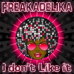 cover: Freakadelika - I Don't Like It