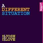 cover: Josh Love - A Different Situation