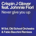 cover: Glover, Crispin J|Johnnie Fiori - Never Give You Up (remixes)