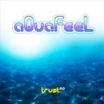 cover: Aquafeel - Trust EP