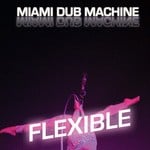 cover: Miami Dub Machine - Flexible