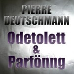 cover: Pierre Deutschmann - Odetolett & ParfÃ¶nng