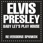 cover: Elvis Presley - Baby Let's Play House (Re:versions Spankox)