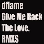 cover: Dflame - Give Me Back The Love (RMXS 1)