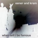 cover: Eener & Kram - When Will I Be Famous