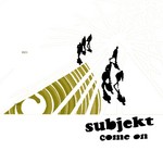 cover: Subjekt - Come On