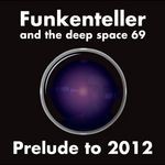 cover: Funkenteller|The Deep Space 69 - Prelude To 2012