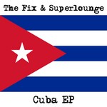 cover: Fix, The|Superlounge - Cuba EP