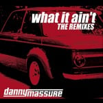 cover: Danny Massure - What It Ain't - The Remixes