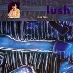 cover: Lush - Mad Love