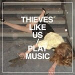 cover: Thieves Like Us - Play Music