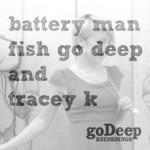 cover: Fish Go Deep|Tracey K - Battery Man