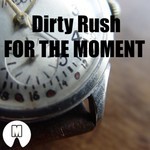 cover: Dirty Rush - For The Moment