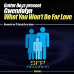 cover: Gutter Boys|Gutter Boys Present Gwendolyn - What You Won't Do For Love