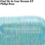 cover: Philipi Rosa - Find Me In Your Dreams