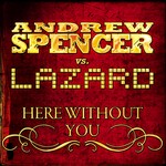 cover: Spencer, Andrew|Lazard - Here Without You