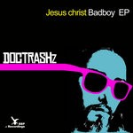 cover: Doc Trashz - Jesus Christ Bad Boy EP