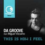 cover: Da Groove|Miguel Vizcaino - This Is How I Feel